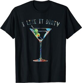 I Like It Dirty Funny Dirty Martini Glass Women Gifts T-Shirt